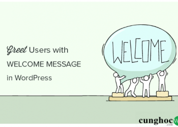 Hướng dẫn cách tạo tin nhắn chào mừng đẹp mắt trong WordPress
