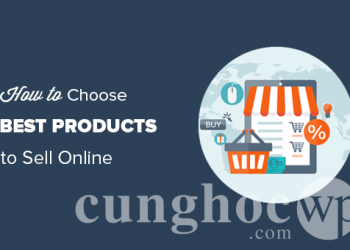 Hướng dẫn cách chọn những sản phẩm phù hợp nhất để bán hàng qua mạng
