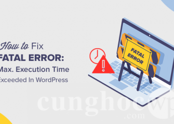 Cách sửa “Fatal Error: Maximum Execution Time Exceeded in WordPress”