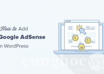 Hướng dẫn thêm Google AdSense đúng cách vào trang web WordPress của bạn
