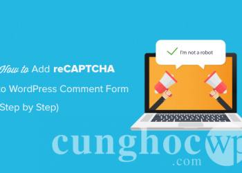 Cách thêm reCAPTCHA vào form bình luận trên WordPress