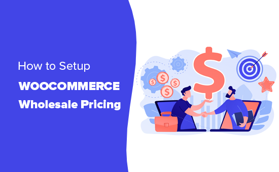 Hướng dẫn các bước thêm giá bán buôn trong WooCommerce