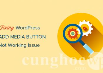 Hướng dẫn sửa lỗi Add Media không hoạt động trong WordPress