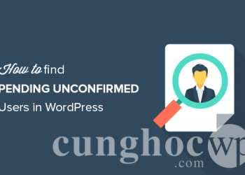 Hướng dẫn tìm kiếm người dùng đang chờ xác nhận trong WordPress