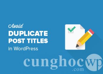 Tránh lỗi trùng lặp tiêu đề bài viết trong WordPress