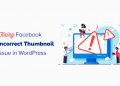 Cách khắc phục sự cố hình thumbnail hiển thị không chính xác trên Facebook trong WordPress