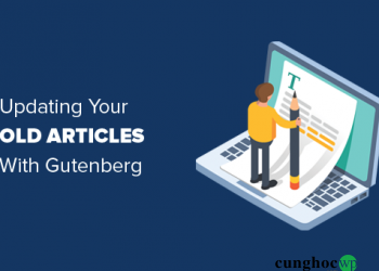Hướng dẫn cập nhật bài viết WordPress cũ bằng Gutenberg Block Editor