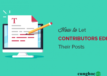 Hướng dẫn cấp quyền cộng tác viên chỉnh sửa bài đăng đã công bố trong WordPress