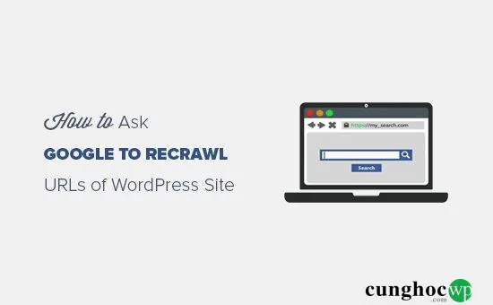 Cách yêu cầu Google recrawl URL cho website WordPress