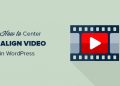 Cách căn giữa Video trong WordPress