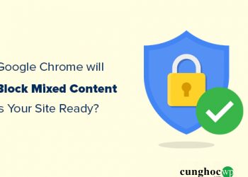 Bạn đã sẵn sàng cho việc Google Chrome sẽ chặn Mixed-content hay chưa?