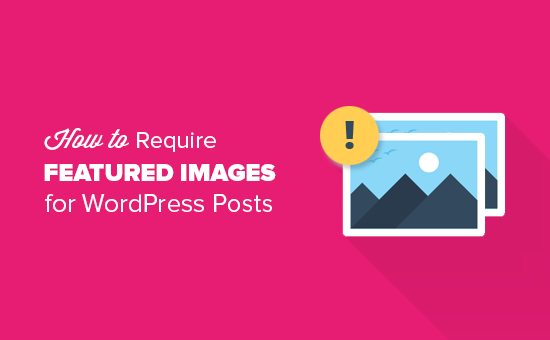 Cách yêu cầu hình ảnh nổi bật cho bài viết WordPress