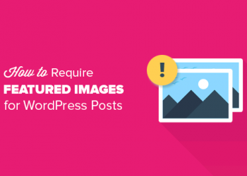 Cách bắt buộc thêm Featured Image trong bài đăng WordPress