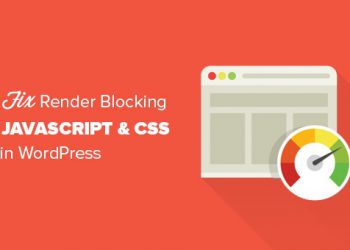 Cách khắc phục lỗi Render-Blocking JavaScript và CSS trong WordPress