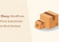 Hướng dẫn cách chuyển trang web WordPress từ Subdomain sang Root Domain