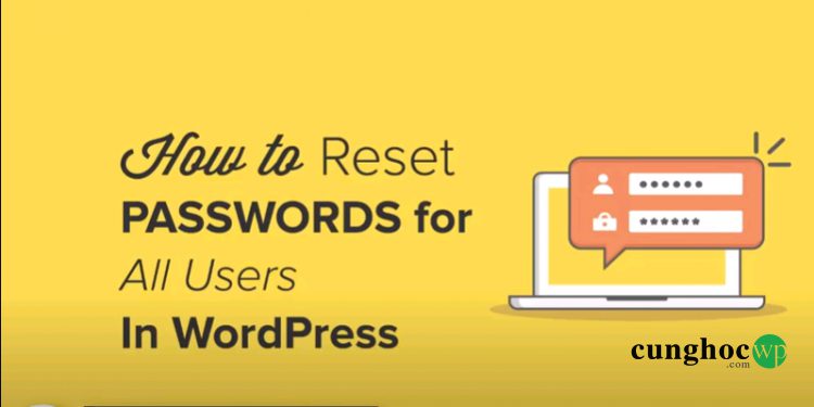 Cách Reset Password cho tất cả người dùng trên trang WordPress của bạn