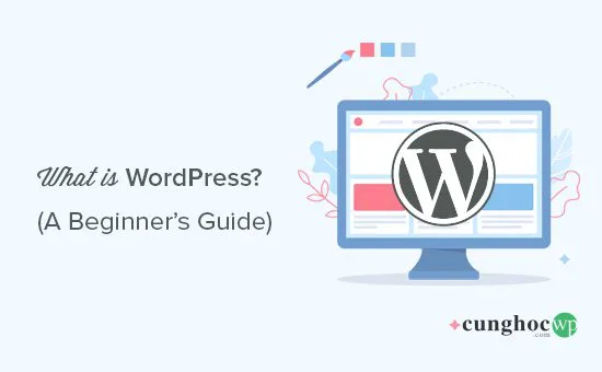 WordPress là gì? Hướng dẫn sử dụng cho người mới bắt đầu