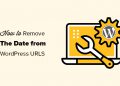 Hướng dẫn loại bỏ ngày đăng bài khỏi URL trên WordPress