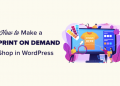 Hướng dẫn tạo website print-on-demand (in theo yêu cầu) bằng WordPress